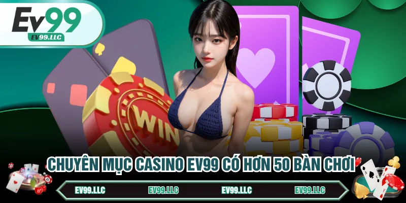 Chuyên mục casino EV99 có hơn 50 bàn chơi